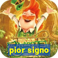 pior signo